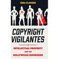 Copyright Vigilantes: Intellectual Property and the Hollywood Superhero
