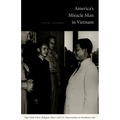 America's Miracle Man in Vietnam: Ngo Dinh Diem, Religion, Race, and U.S. Intervention in Southeast Asia