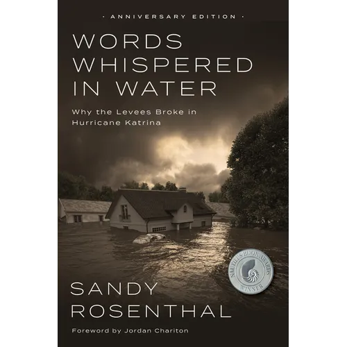 Words Whispered in Water, Anniversary Edition: Why the Levees Broke in Hurricane Katrina