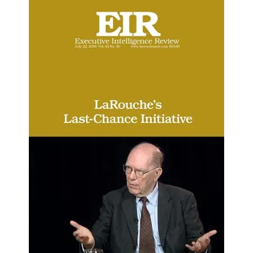 LaRouche's Last-Chance Initiative: Executive Intelligence Review; Volume 43, Issue 30