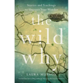 The Wild Why: Stories and Teachings to Uncover Your Wonder
