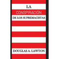 La Conspiración de los Supremacistas