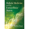 Holistic Medicine and the Extracellular Matrix: The Science of Healing at the Cellular Level