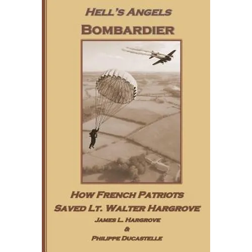 Hell's Angels Bombardier: How French Patriots Saved Lt. Walter Hargrove