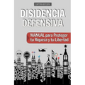 Disidencia Defensiva: Manual para Proteger tu Riqueza y tu Libertad