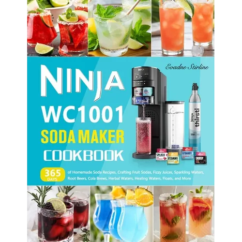 Ninja WC1001 Soda Maker Cookbook: 365 Days of Homemade Soda Recipes, Crafting Fruit Sodas, Fizzy Juices, Sparkling Waters, Root Beers, Cola Brews, Her