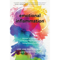 Emotional Inflammation: Discover Your Triggers and Reclaim Your Equilibrium During Anxious Times