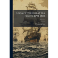 Logs of the Great sea Fights, 1794-1805