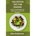 Galveston Diet For Seniors: Keys To Losing Weight And Regulating Your Hormonal Symptoms