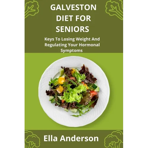 Galveston Diet For Seniors: Keys To Losing Weight And Regulating Your Hormonal Symptoms