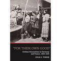 'For Their Own Good': Civilian Evacuations in Germany and France, 1939-1945