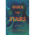 Under the Stairs: An Anthology of Homebound Horror