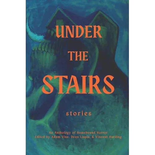 Under the Stairs: An Anthology of Homebound Horror