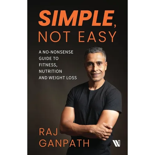Simple, Not Easy: A No-Nonsense Guide to Fitness, Nutrition and Weight Loss