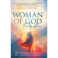 Woman of God, Fully Alive: Your Prophetic Call to Hear from Heaven, Live Fearlessly, and Fulfill Your Divine Assignment