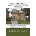 Paris Ontario Book 3 in Colour Photos: Saving Our History One Photo at a Time