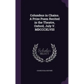 Columbus in Chains. A Prize Poem Recited in the Theatre, Oxford, July V. MDCCCXLVIII