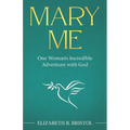 Mary Me: One Woman's Incredible Adventure with God