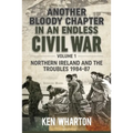 Another Bloody Chapter in an Endless Civil War: Volume 1 - Northern Ireland and the Troubles 1984-87