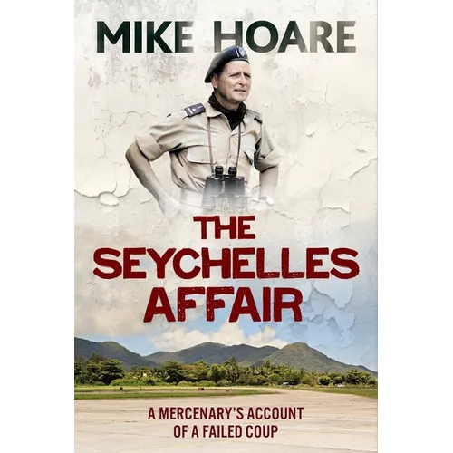 The Seychelles Affair: A Mercenary's Account of a Failed Coup