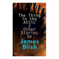 The Thing in the Attic & Other Stories by James Blish: To Pay the Piper, One-Shot