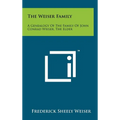 The Weiser Family: A Genealogy Of The Family Of John Conrad Weiser, The Elder