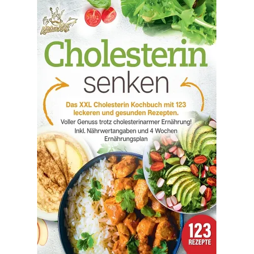Cholesterin senken: Das XXL Cholesterin Kochbuch mit 123 leckeren und gesunden Rezepten. Voller Genuss trotz cholesterinarmer Ernährung! Inkl. Nährwer