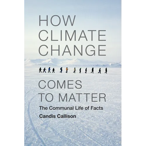 How Climate Change Comes to Matter: The Communal Life of Facts