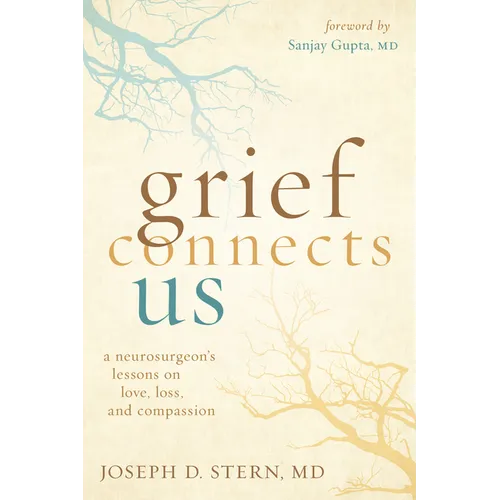 Grief Connects Us: A Neurosurgeon's Lessons on Love, Loss, and Compassion