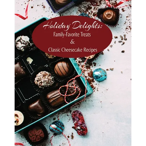 Holiday Delights: Family-Favorite Treats & Classic Cheesecake Recipes