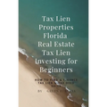 Tax Lien Properties Florida Real Estate Tax Lien Investing for Beginners: How to Find & Finance Tax Lien & Tax Deed Sales