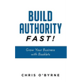 Build Authority Fast!: Grow Your Business with Booklets