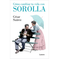 Cómo Cambiar Tu Vida Con Sorolla / How to Change Your Life with Sorolla