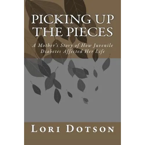 Picking up the Pieces: A Mother's Story of How Juvenile Diabetes Affected Her Life