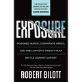 Exposure: Poisoned Water, Corporate Greed, and One Lawyer's Twenty-Year Battle Against DuPont