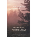 The Healing Wasn't Linear Poems About Love, Loss, and What Still Hurts