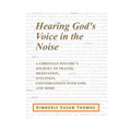 Hearing God's Voice in the Noise: A Christian Psychic's Journey of Prayer, Meditation, Intuition, Conversations with God and More