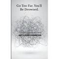 go too far, you'll be drowned.