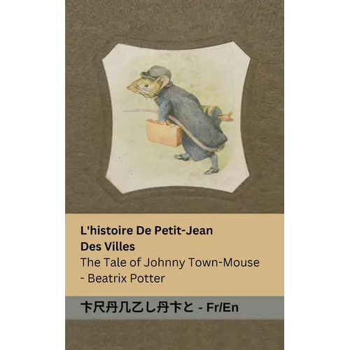 L'histoire De Petit-Jean Des Villes / The Tale of Johnny Town-Mouse: Tranzlaty Français English