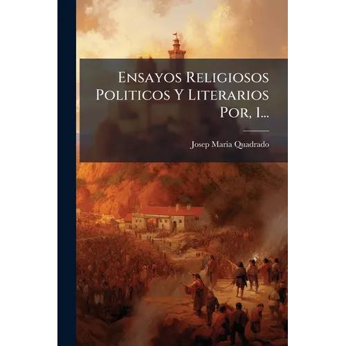 Ensayos Religiosos Politicos Y Literarios Por, 1...