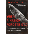 When a Nation Forgets God: 7 Lessons We Must Learn from Nazi Germany