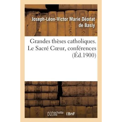 Grandes thèses catholiques. Tome I: Le Sacré Coeur, conférences selon la doctrine du vénérable Jean Duns Scot. 2e édition