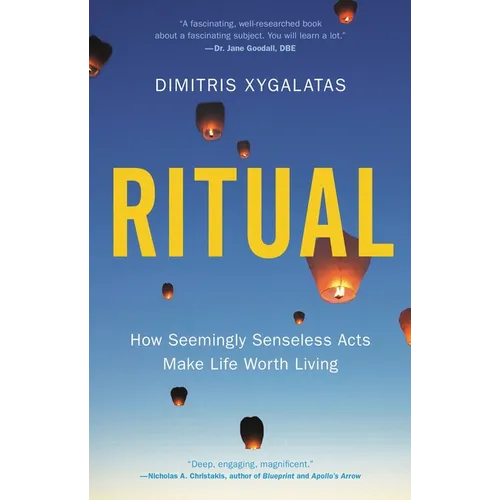 Ritual: How Seemingly Senseless Acts Make Life Worth Living