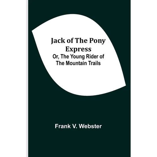 Jack of the Pony Express; Or, The Young Rider of the Mountain Trails