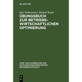Übungsbuch Zur Betriebswirtschaftlichen Optimierung: Aufgaben Und Lösungen Zu Stepan/Fischer. Einführung in Die Quantitative Betriebswirtschaftslehre