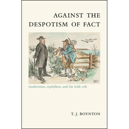 Against the Despotism of Fact: Modernism, Capitalism, and the Irish Celt