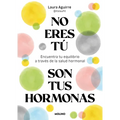 No Eres Tú, Son Tus Hormonas. Encuentra Tu Equilibrio a Través de la Salud Hormonal / It Isn't You, It's Your Hormones