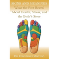 Signs and Meanings: What the Feet Reveal About Health, Stress, and the Body's Story