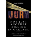 Not Just Another Killing in Oakland: A Civil Lawyer's View Of A Murder Trial From The Jury Box