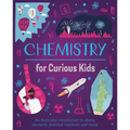 Chemistry for Curious Kids: An Illustrated Introduction to Atoms, Elements, Chemical Reactions, and More!